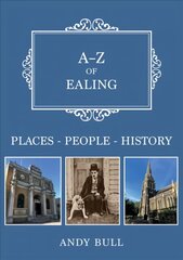 A-Z of Ealing: Places-People-History cena un informācija | Vēstures grāmatas | 220.lv