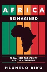 Africa Reimagined: Reclaiming Prosperity for the Continent cena un informācija | Vēstures grāmatas | 220.lv