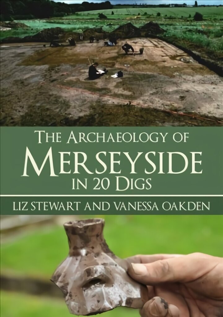 Archaeology of Merseyside in 20 Digs cena un informācija | Vēstures grāmatas | 220.lv
