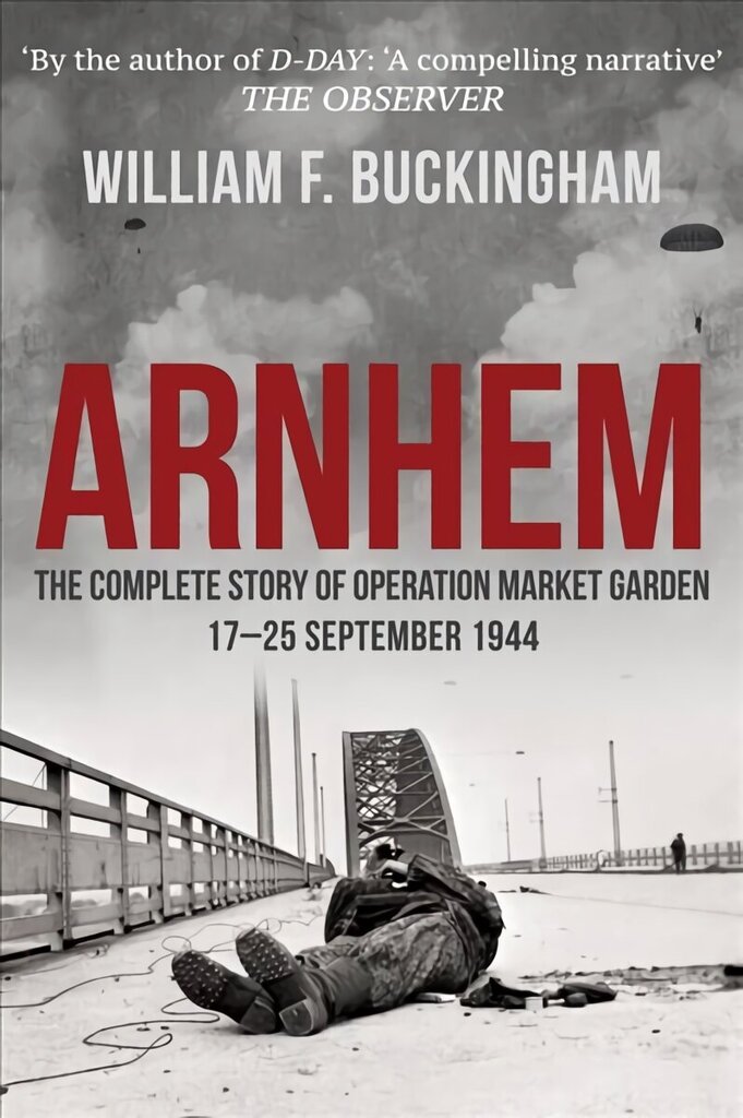 Arnhem: The Complete Story of Operation Market Garden 17-25 September 1944 cena un informācija | Vēstures grāmatas | 220.lv