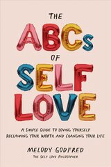 ABCs of Self Love: A Simple Guide to Loving Yourself, Reclaiming Your Worth, and Changing Your Life cena un informācija | Pašpalīdzības grāmatas | 220.lv