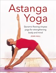 Astanga Yoga: Dynamic flowing vinyasa yoga for strengthening body and mind Abridged edition цена и информация | Книги о питании и здоровом образе жизни | 220.lv