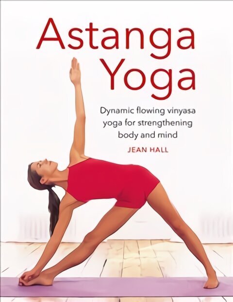 Astanga Yoga: Dynamic flowing vinyasa yoga for strengthening body and mind Abridged edition cena un informācija | Grāmatas par veselīgu dzīvesveidu un uzturu | 220.lv