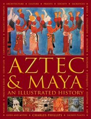 Aztec and Maya: An Illustrated History: The definitive chronicle of the ancient peoples of Central America and Mexico - including the Aztec, Maya, Olmec, Mixtec, Toltec and Zapotec цена и информация | Исторические книги | 220.lv