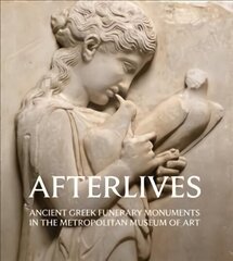 Afterlives: Ancient Greek Funerary Monuments in the Metropolitan Museum of Art цена и информация | Книги об искусстве | 220.lv