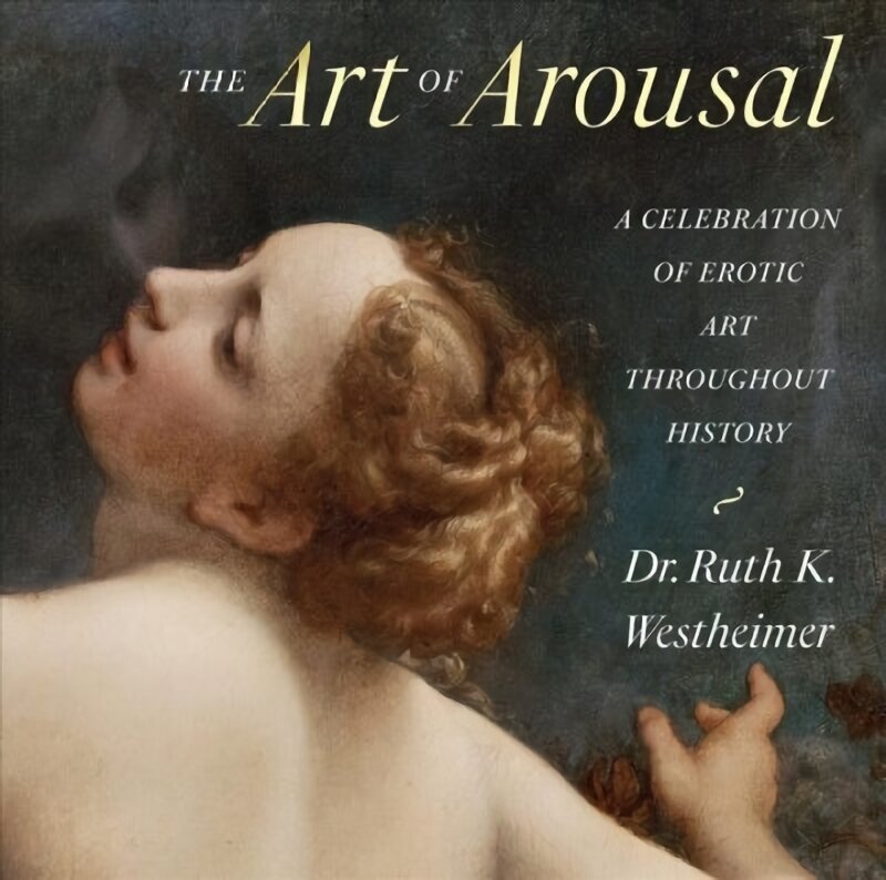 Art of Arousal: A Celebration of Erotic Art Throughout History Revised edition цена и информация | Mākslas grāmatas | 220.lv