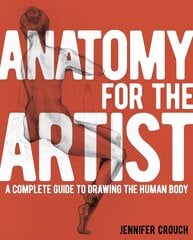 Anatomy for the Artist: A Complete Guide to Drawing the Human Body цена и информация | Книги об искусстве | 220.lv