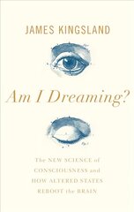 Am I Dreaming?: The New Science of Consciousness, and How Altered States Reboot the Brain Main cena un informācija | Ekonomikas grāmatas | 220.lv