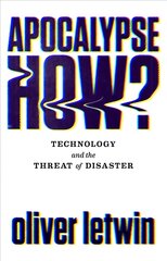 Apocalypse How?: Technology and the Threat of Disaster Main цена и информация | Книги по экономике | 220.lv