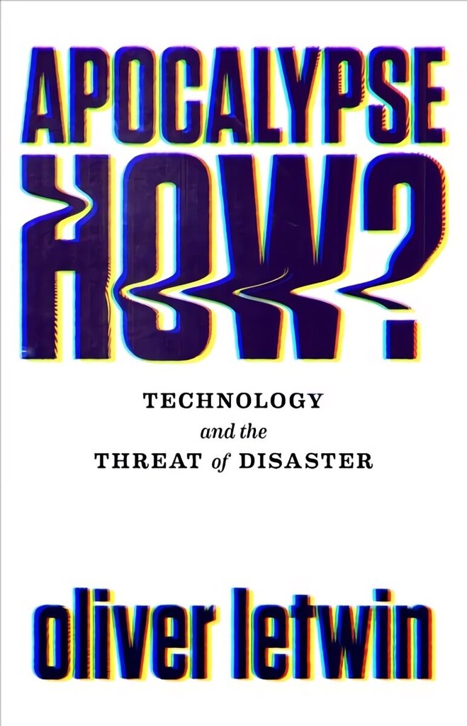 Apocalypse How?: Technology and the Threat of Disaster Main cena un informācija | Ekonomikas grāmatas | 220.lv