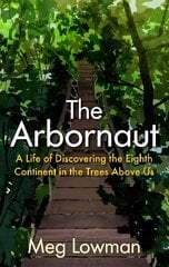 Arbornaut: A Life Discovering the Eighth Continent in the Trees Above Us Main цена и информация | Книги для подростков и молодежи | 220.lv