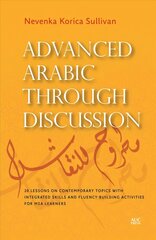 Advanced Arabic Through Discussion: 16 Debate-Centered Lessons and Exercises for MSA Students cena un informācija | Svešvalodu mācību materiāli | 220.lv