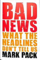 Bad News: What the Headlines Don't Tell Us cena un informācija | Ekonomikas grāmatas | 220.lv