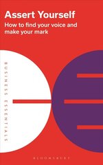 Assert Yourself: How to find your voice and make your mark цена и информация | Книги по социальным наукам | 220.lv