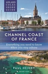 Adlard Coles Shore Guide: Channel Coast of France: Everything you need to know when you step ashore cena un informācija | Ceļojumu apraksti, ceļveži | 220.lv