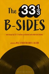 33 1/3 B-sides: New Essays by 33 1/3 Authors on Beloved and Underrated Albums cena un informācija | Biogrāfijas, autobiogrāfijas, memuāri | 220.lv