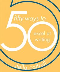 50 Ways to Excel at Writing 1st ed. 2019 cena un informācija | Sociālo zinātņu grāmatas | 220.lv