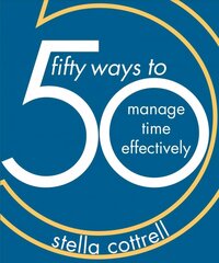 50 Ways to Manage Time Effectively 1st ed. 2019 cena un informācija | Sociālo zinātņu grāmatas | 220.lv