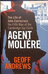 Agent Moliere: The Life of John Cairncross, the Fifth Man of the Cambridge Spy Circle cena un informācija | Biogrāfijas, autobiogrāfijas, memuāri | 220.lv