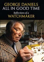 All in Good Time: Reflections of a Watchmaker Revised edition цена и информация | Биографии, автобиографии, мемуары | 220.lv