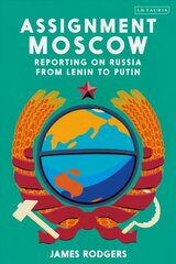 Assignment Moscow: Reporting on Russia from Lenin to Putin cena un informācija | Vēstures grāmatas | 220.lv