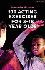 100 Acting Exercises for 8 - 18 Year Olds цена и информация | Книги об искусстве | 220.lv