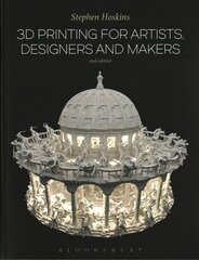 3D Printing for Artists, Designers and Makers 2nd edition цена и информация | Книги об искусстве | 220.lv