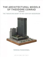 Architectural Models of Theodore Conrad: The miniature boom of mid-century modernism цена и информация | Книги об архитектуре | 220.lv