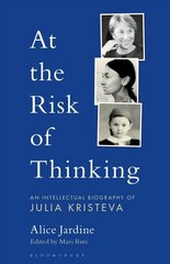 At the Risk of Thinking: An Intellectual Biography of Julia Kristeva цена и информация | Биографии, автобиографии, мемуары | 220.lv