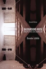 Background Noise, Second Edition: Perspectives on Sound Art 2nd edition cena un informācija | Mākslas grāmatas | 220.lv