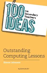 100 Ideas for Secondary Teachers: Outstanding Computing Lessons cena un informācija | Sociālo zinātņu grāmatas | 220.lv