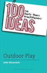 100 Ideas for Early Years Practitioners: Outdoor Play: Outdoor Play цена и информация | Книги по социальным наукам | 220.lv