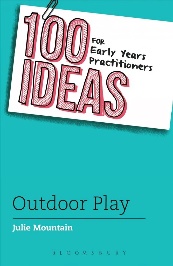 100 Ideas for Early Years Practitioners: Outdoor Play: Outdoor Play cena un informācija | Sociālo zinātņu grāmatas | 220.lv
