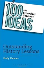 100 Ideas for Secondary Teachers: Outstanding History Lessons cena un informācija | Sociālo zinātņu grāmatas | 220.lv