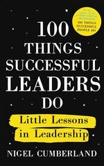 100 Things Successful Leaders Do: Little lessons in leadership cena un informācija | Ekonomikas grāmatas | 220.lv