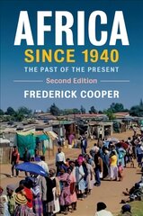 Africa since 1940: The Past of the Present 2nd Revised edition, Series Number 13, Africa since 1940: The Past of the Present cena un informācija | Vēstures grāmatas | 220.lv