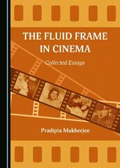 Fluid Frame in Cinema: Collected Essays Unabridged edition цена и информация | Книги об искусстве | 220.lv