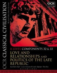 OCR Classical Civilisation A Level Components 32 and 33: Love and Relationships and Politics of the Late Republic, A level components 32 and 33, OCR Classical Civilisation A Level Components 32 and 33 cena un informācija | Vēstures grāmatas | 220.lv