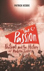 Passion: Football and the Story of Modern Turkey цена и информация | Исторические книги | 220.lv