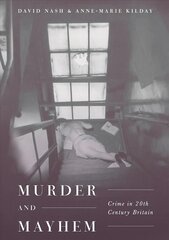 Murder and Mayhem: Crime in Twentieth-Century Britain 1st ed. 2018 cena un informācija | Vēstures grāmatas | 220.lv