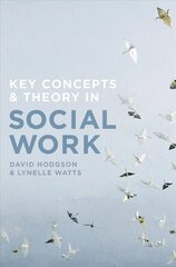 Key Concepts and Theory in Social Work 1st ed. 2017 cena un informācija | Sociālo zinātņu grāmatas | 220.lv