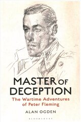 Master of Deception: The Wartime Adventures of Peter Fleming цена и информация | Биографии, автобиогафии, мемуары | 220.lv