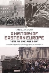 History of Eastern Europe 1918 to the Present: Modernisation, Ideology and Nationality cena un informācija | Vēstures grāmatas | 220.lv