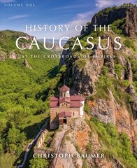 History of the Caucasus: Volume 1: At the Crossroads of Empires cena un informācija | Vēstures grāmatas | 220.lv