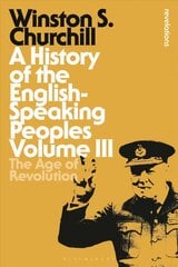 History of the English-Speaking Peoples Volume III: The Age of Revolution, Volume III cena un informācija | Vēstures grāmatas | 220.lv