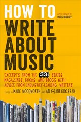 How to Write About Music: Excerpts from the 33 1/3 Series, Magazines, Books and Blogs with Advice from   Industry-leading Writers цена и информация | Пособия по изучению иностранных языков | 220.lv