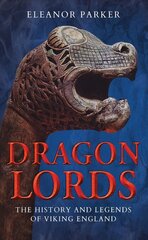 Dragon Lords: The History and Legends of Viking England cena un informācija | Vēstures grāmatas | 220.lv