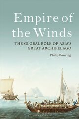 Empire of the Winds: The Global Role of Asia's Great Archipelago cena un informācija | Vēstures grāmatas | 220.lv