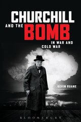 Churchill and the Bomb in War and Cold War: In War and Cold War цена и информация | Исторические книги | 220.lv