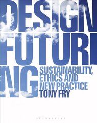 Design Futuring: Sustainability, Ethics and New Practice cena un informācija | Mākslas grāmatas | 220.lv
